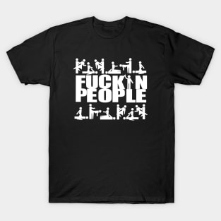 FUCKIN PEOPLE....sarcasm or is it? T-Shirt